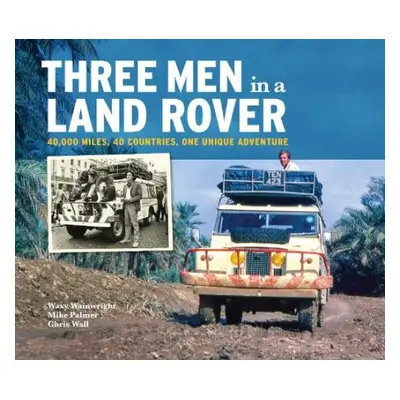 Three Men in a Land Rover - Wainwright, Waxy a Palmer, Mike a Wall, Chris