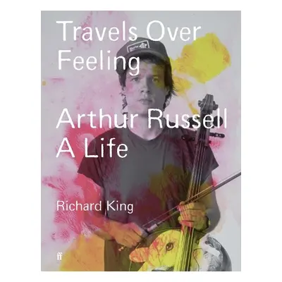 Travels Over Feeling - King, Mr Richard