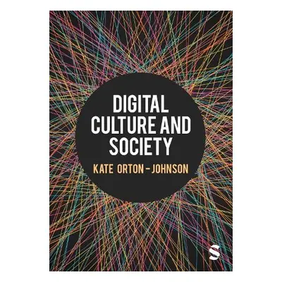 Digital Culture and Society - Orton-Johnson, Kate