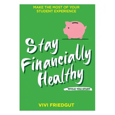 Stay Financially Healthy While You Study - Friedgut, Vivi