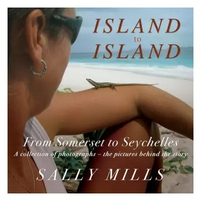 Island to Island - From Somerset to Seychelles: Photograph Collection - Mills, Sally