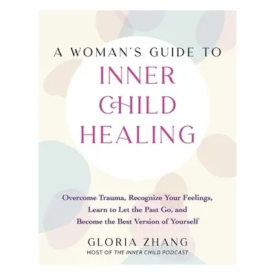 Woman's Guide To Inner Child Healing - Zhang, Gloria