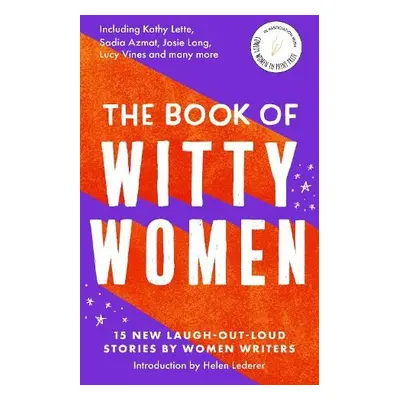 Book of Witty Women - Lette, Kathy a Azmat, Sadia a Long, Josie a Vine, Lucy a Lennon, Paula a A