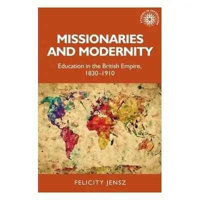 Missionaries and Modernity - Jensz, Felicity