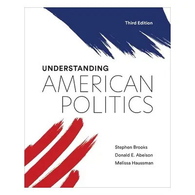 Understanding American Politics, Third Edition - Brooks, Stephen a Abelson, Donald E. a Haussman