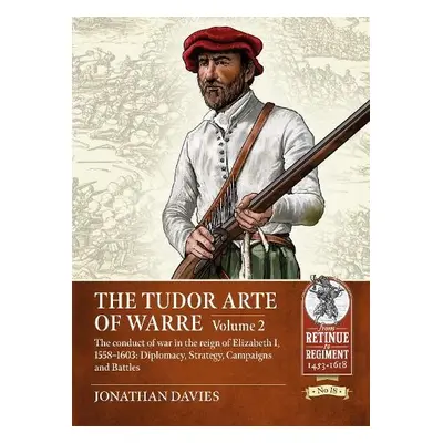 Tudor Arte of Warre. Volume 2 - Davies, Jonathan