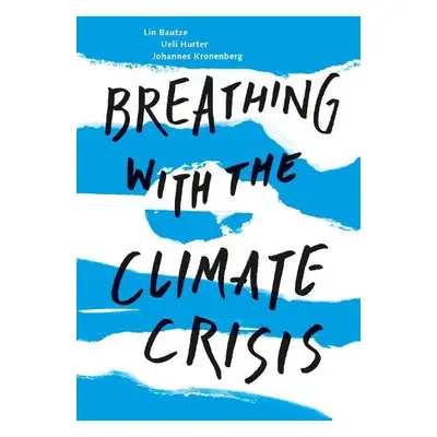 Breathing with the Climate Crisis - Bautze, Lin a Hurter, Ueli a Kronenberg, Johannes