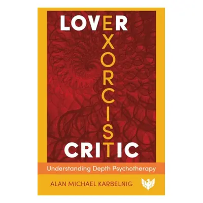 Lover, Exorcist, Critic - Karbelnig, Alan Michael