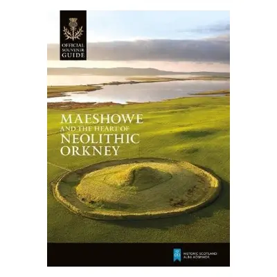 Maeshowe and the Heart of Neolithic Orkney - Historic Scotland