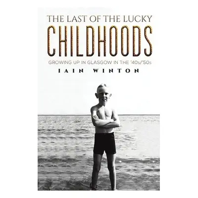 Last of the Lucky Childhoods - Winton, Iain