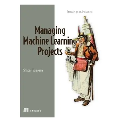 Managing Machine Learning Projects - Thompson, Simon