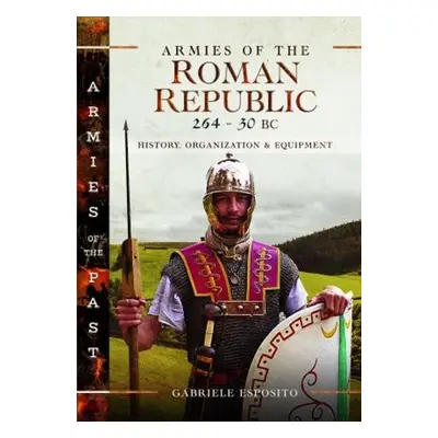 Armies of the Roman Republic 264-30 BC - Esposito, Gabriele