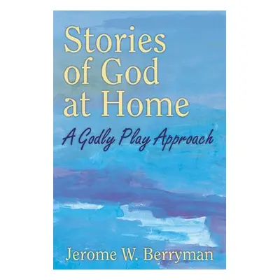 Stories of God at Home - Berryman, Jerome W.