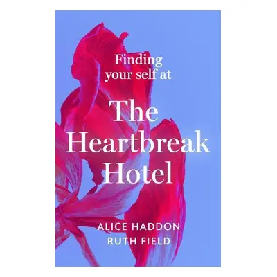 Finding Your Self at the Heartbreak Hotel - Haddon, Alice a Field, Ruth