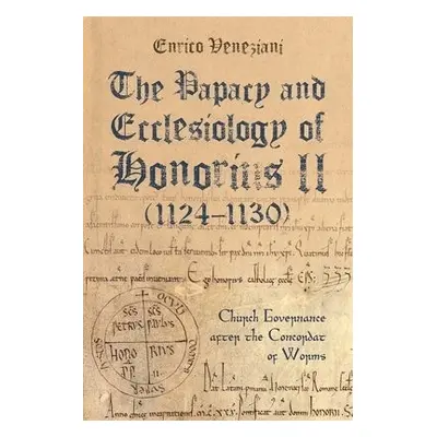 Papacy and Ecclesiology of Honorius II (1124-1130) - Veneziani, Enrico