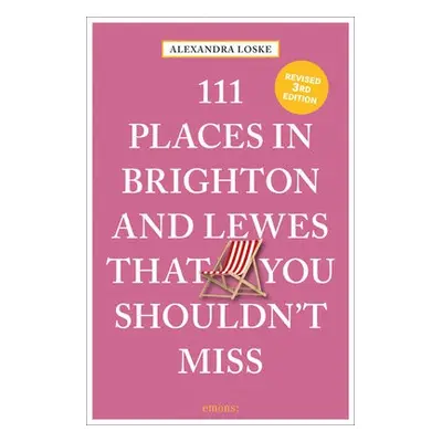 111 Places in Brighton a Lewes That You Shouldn't Miss - Loske, Alexandra