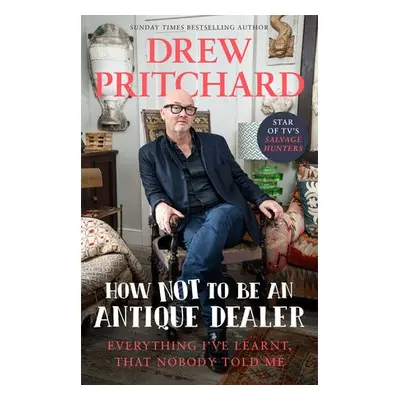 How Not to Be an Antiques Dealer - Pritchard, Drew