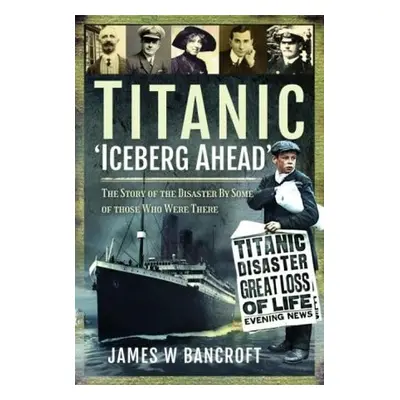 Titanic: 'Iceberg Ahead' - Bancroft, James W