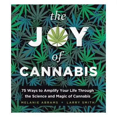 The Joy of Cannabis - Smith, Larry a Abrams, Melanie