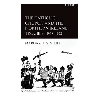 Catholic Church and the Northern Ireland Troubles, 1968-1998 - Scull, Margaret M. (Teaching Fell