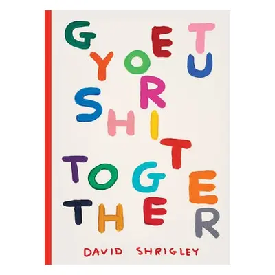 Get Your Shit Together - Shrigley, David