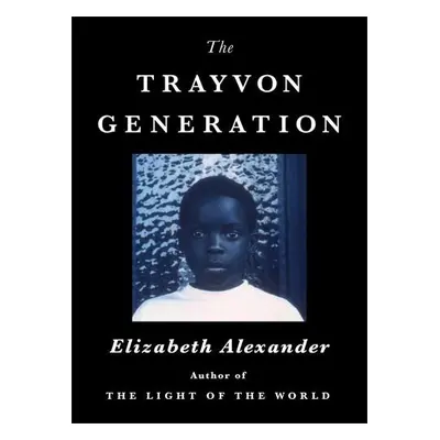 The Trayvon Generation - Alexander, Elizabeth