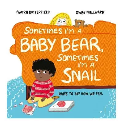 Sometimes I'm a Baby Bear, Sometimes I'm a Snail - Butterfield, Moira