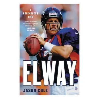 Elway : A Relentless Life