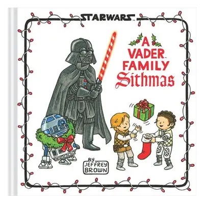 Star Wars: A Vader Family Sithmas - Brown, Jeffrey