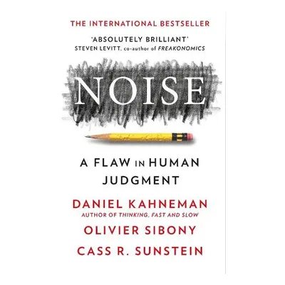 Noise - Kahneman, Daniel a Sibony, Olivier a Sunstein, Cass R.