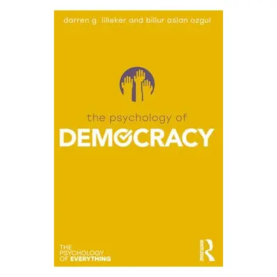 Psychology of Democracy - Lilleker, Darren G. a Ozgul, Billur Aslan