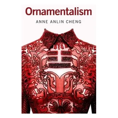 Ornamentalism - Cheng, Anne Anlin (Professor of English and Director of American Studies, Profes