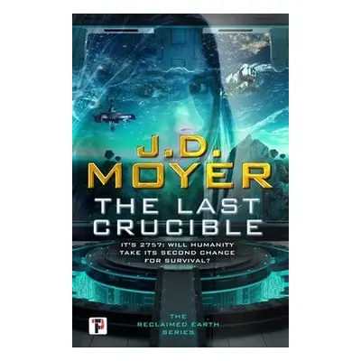 Last Crucible - Moyer, J.D.