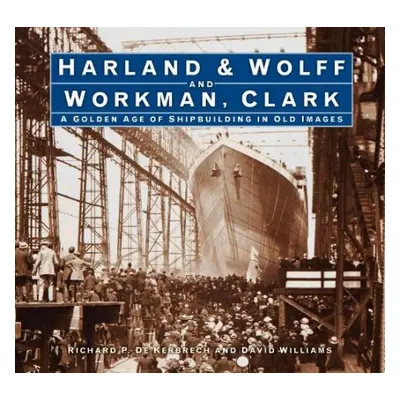 Harland a Wolff and Workman Clark - Kerbrech, Richard P. de a Williams, David L.