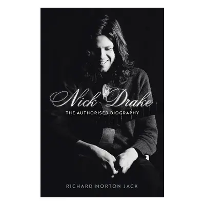 Nick Drake: The Life - Jack, Richard Morton