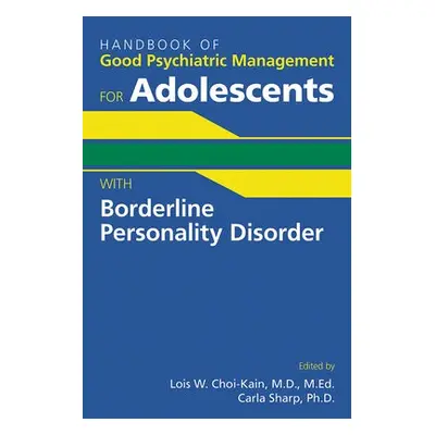 Handbook of Good Psychiatric Management for Adolescents With Borderline Personality Disorder