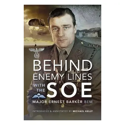 Behind Enemy Lines with the SOE - BEM, Major Ernest Barker