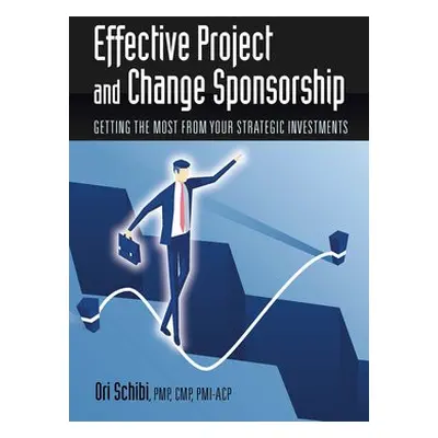 Effective Project and Change Sponsorship - Schibi, Ori