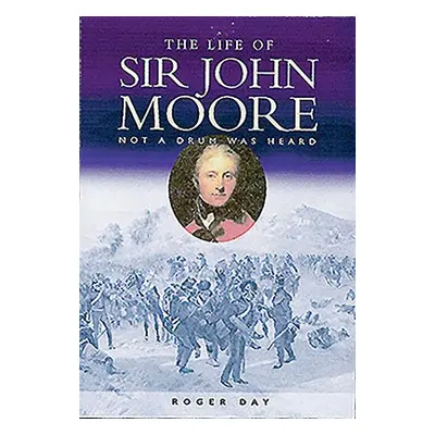 Life of Sir John Moore - Day, Roger