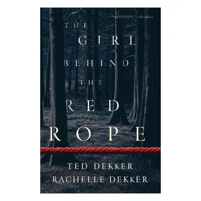 Girl behind the Red Rope - Dekker, Ted a Dekker, Rachelle