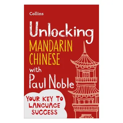 Unlocking Mandarin Chinese with Paul Noble - Noble, Paul a Noble, Kai-Ti