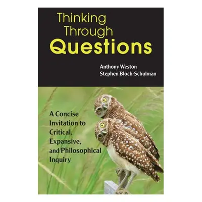 Thinking Through Questions - Weston, Anthony a Bloch-Schulman, Stephen