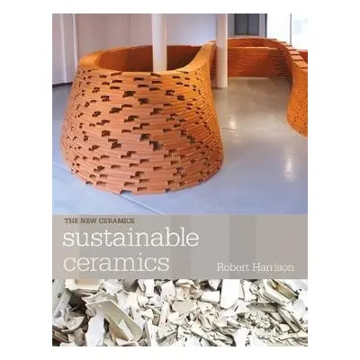 Sustainable Ceramics - Harrison, Robert