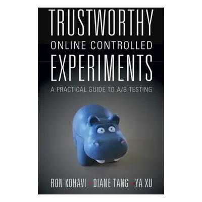 Trustworthy Online Controlled Experiments - Kohavi, Ron a Tang, Diane a Xu, Ya