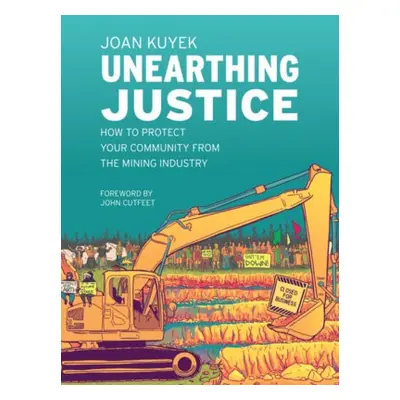 Unearthing Justice - Kuyek, Joan