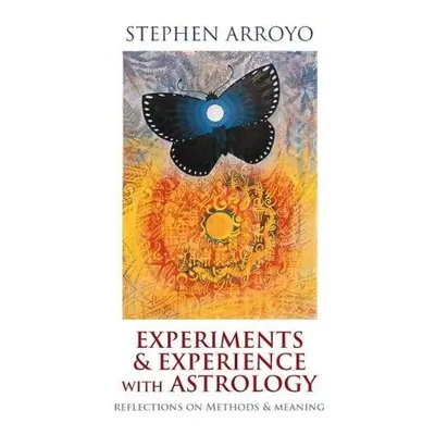 Experiments a Experience with Astrology - Arroyo, Stephen (Stephen Arroyo)