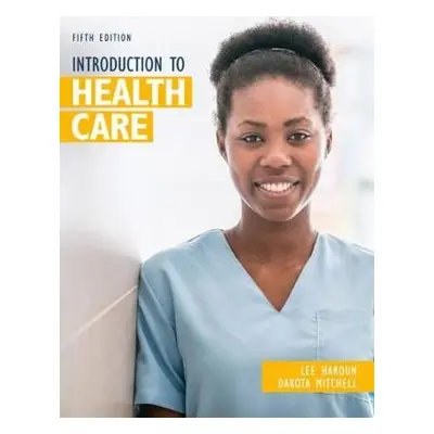 Introduction to Health Care - Haroun, Lee a Mitchell, Dakota (Kaiser Permanente (retired))