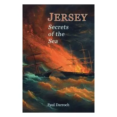 JERSEY: SECRETS OF THE SEA - Darroch, Paul