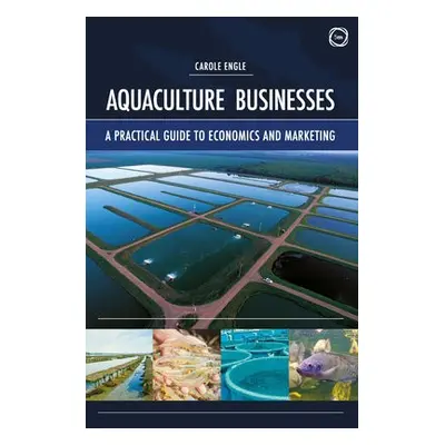 Aquaculture Businesses: A Practical Guide to Economics and Marketing - Engle, Carole