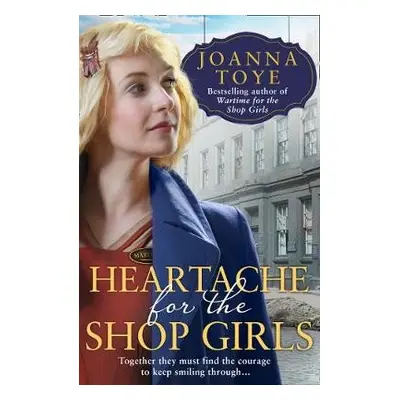 Heartache for the Shop Girls - Toye, Joanna